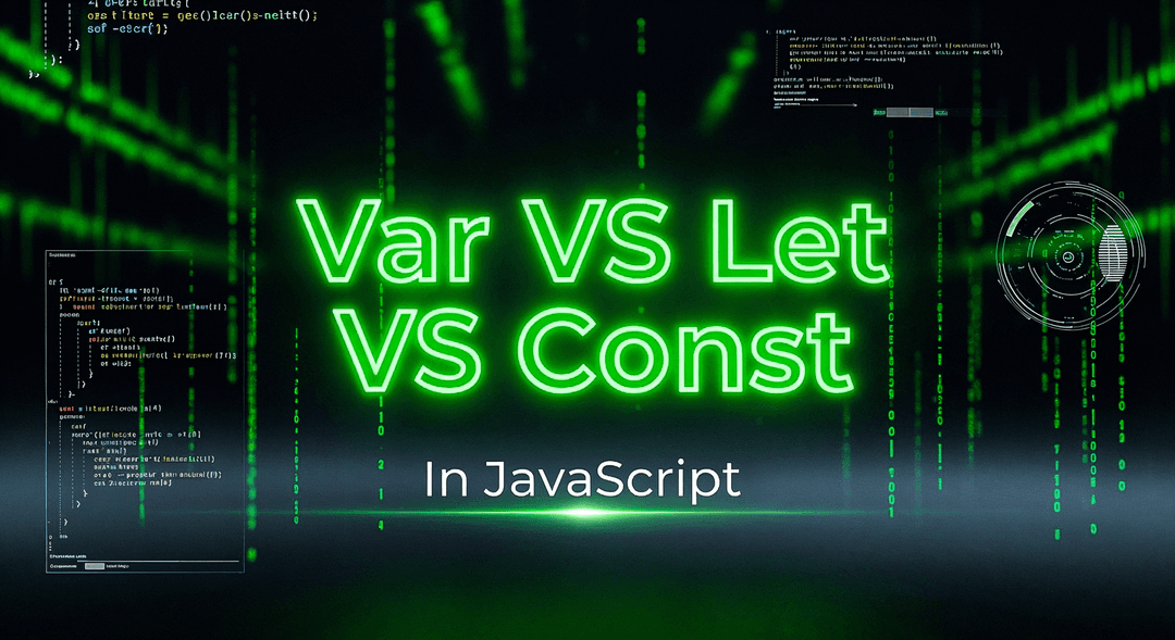 Var, Let & Const in JavaScript: Explained Simply